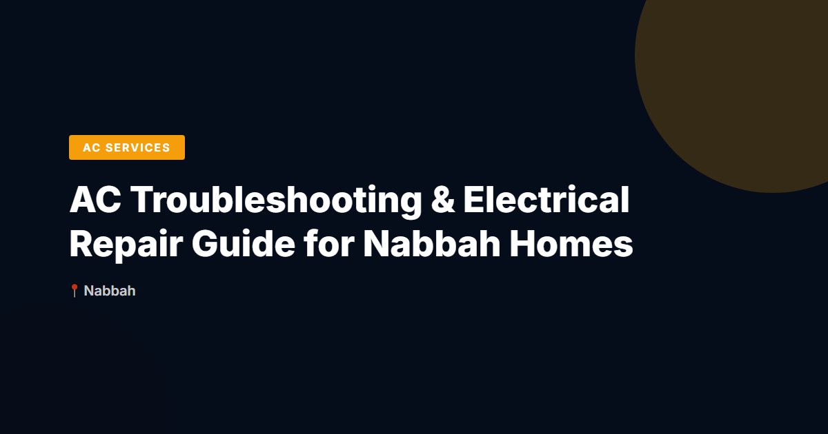 AC Troubleshooting & Electrical Repair Guide for Nabbah Homes