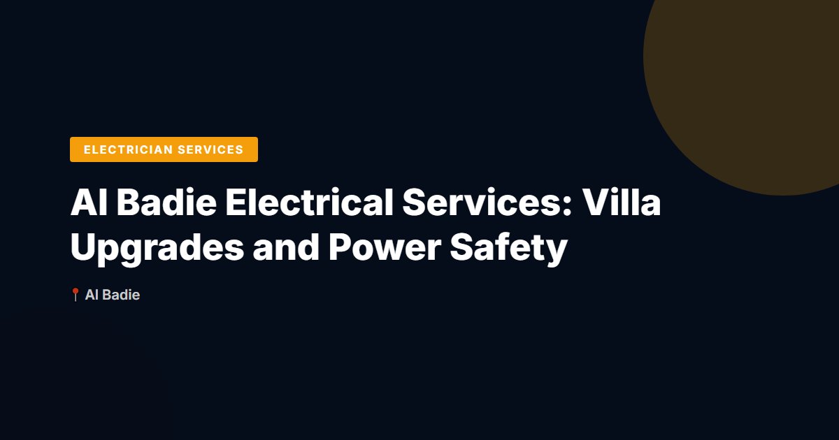 Al Badie Electrical Services: Villa Upgrades and Power Safety