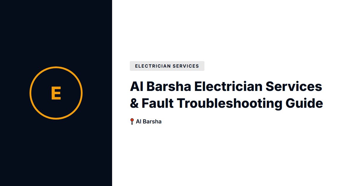 Al Barsha Electrician Services & Fault Troubleshooting Guide
