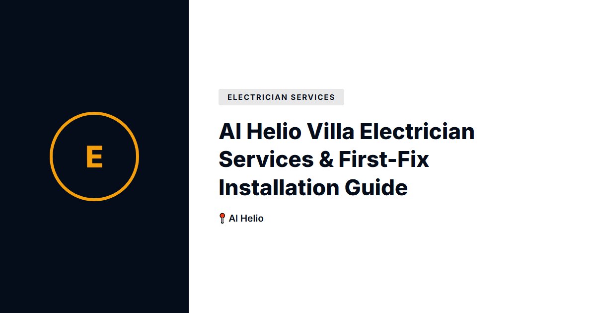 Al Helio Villa Electrician Services & First-Fix Installation Guide