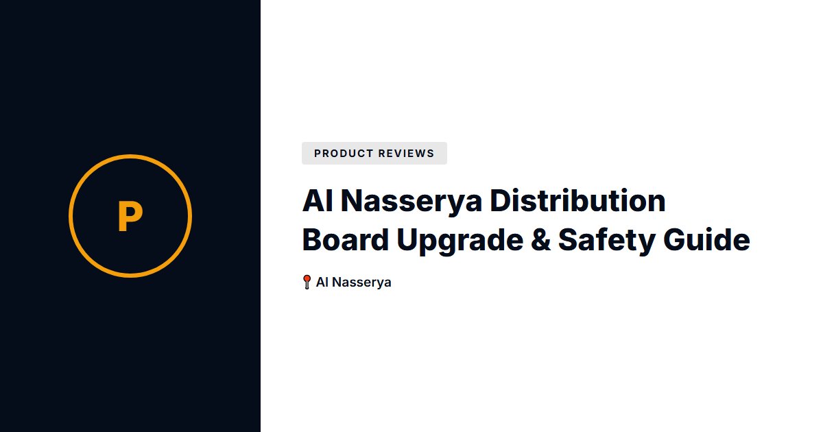 Al Nasserya Distribution Board Upgrade & Safety Guide