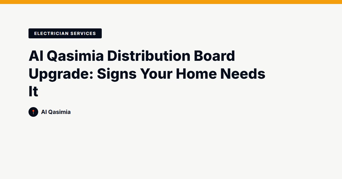 Al Qasimia Distribution Board Upgrade: Signs Your Home Needs It