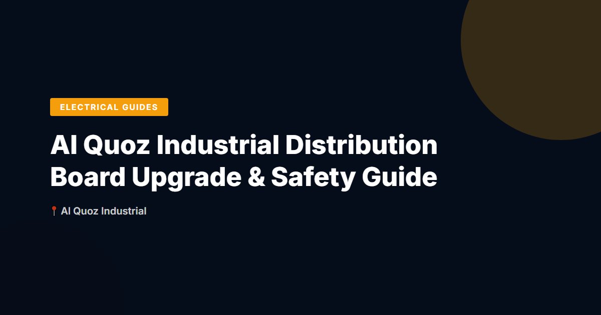Al Quoz Industrial Distribution Board Upgrade & Safety Guide