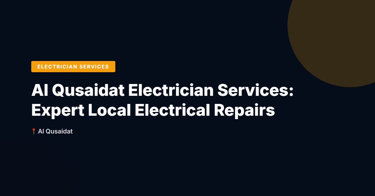 Al Qusaidat Electrician Services: Expert Local Electrical Repairs