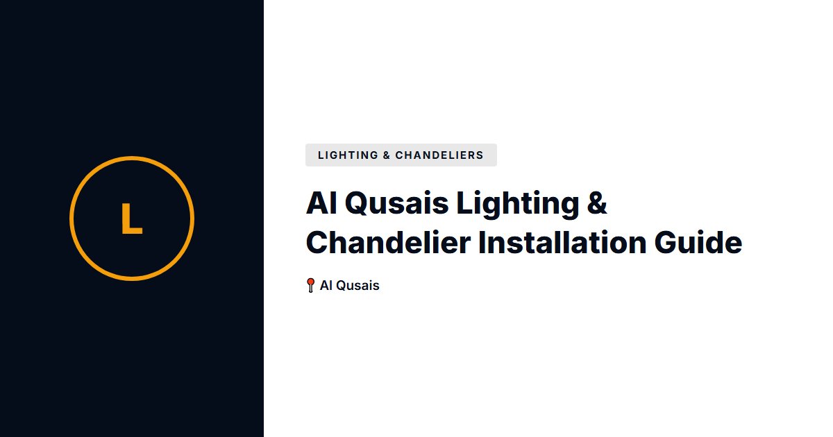 Al Qusais Lighting & Chandelier Installation Guide