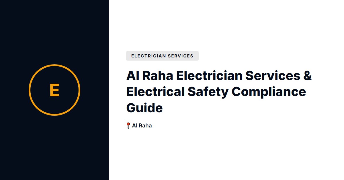 Al Raha Electrician Services & Electrical Safety Compliance Guide