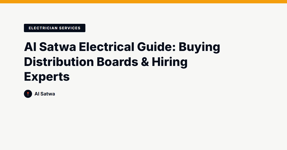 Al Satwa Electrical Guide: Buying Distribution Boards & Hiring Experts