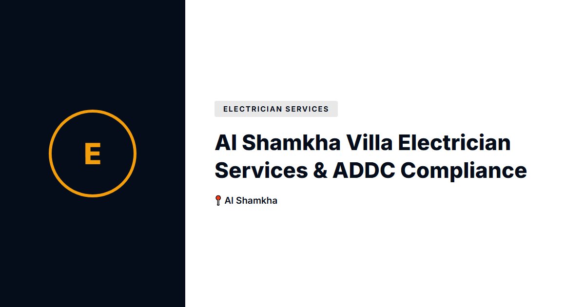 Al Shamkha Villa Electrician Services & ADDC Compliance