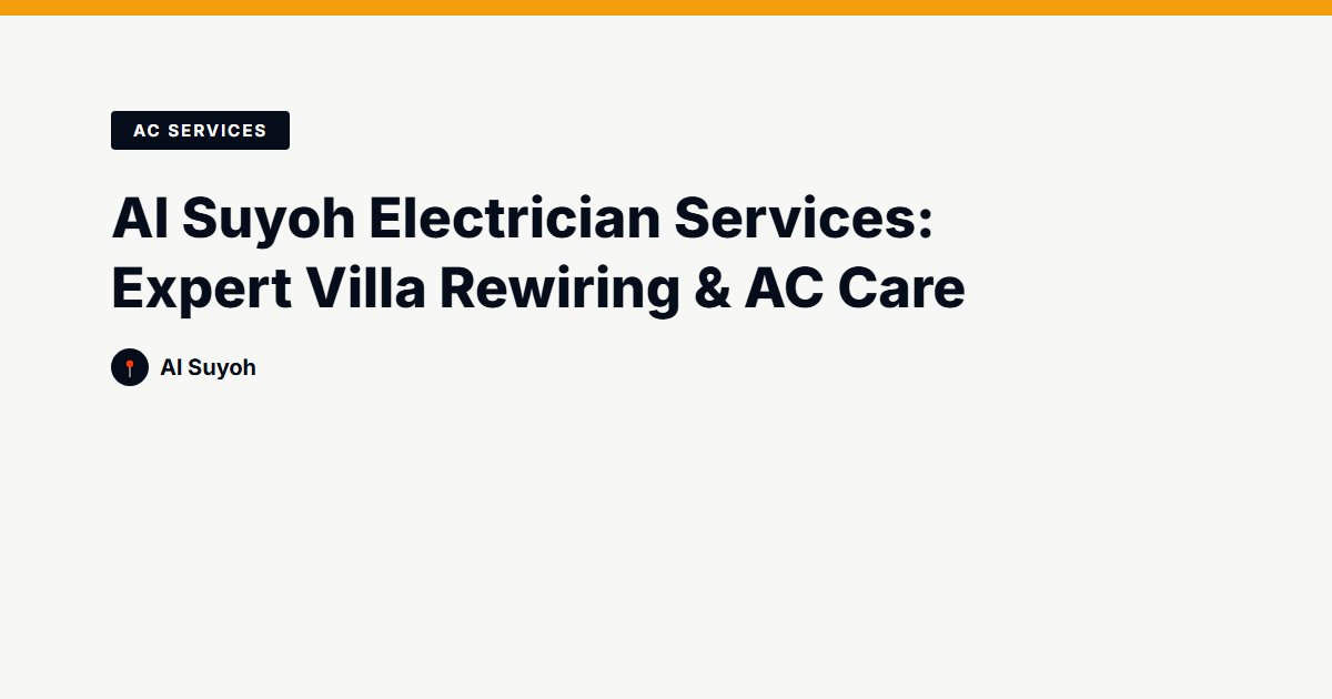 Al Suyoh Electrician Services: Expert Villa Rewiring & AC Care