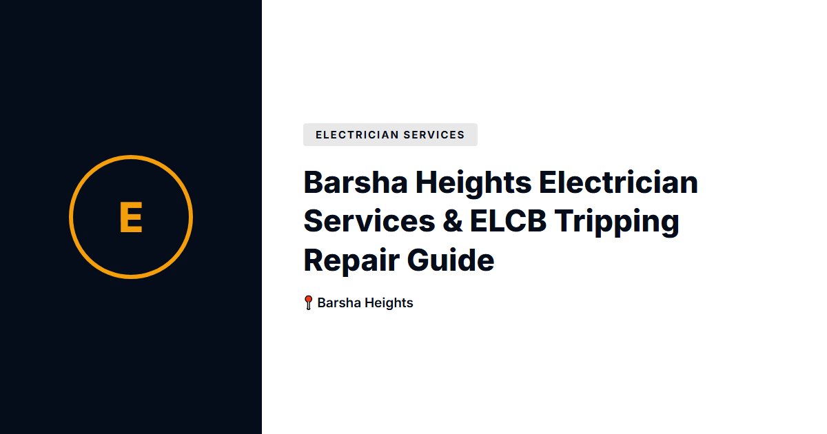 Barsha Heights Electrician Services & ELCB Tripping Repair Guide