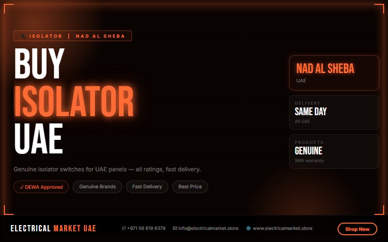 Genuine Isolator Switch UAE — Certified Brands for Nad Al Sheba Safety