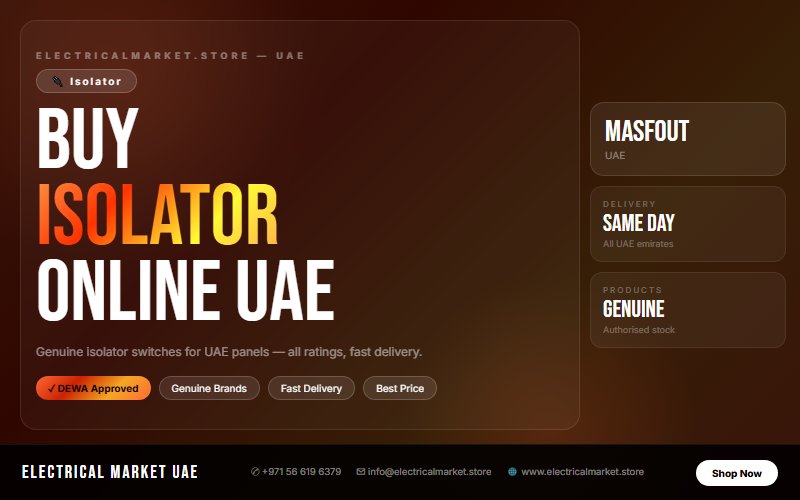 Buy Isolator Switch Online UAE — 100A to 800A Delivered to Masfout