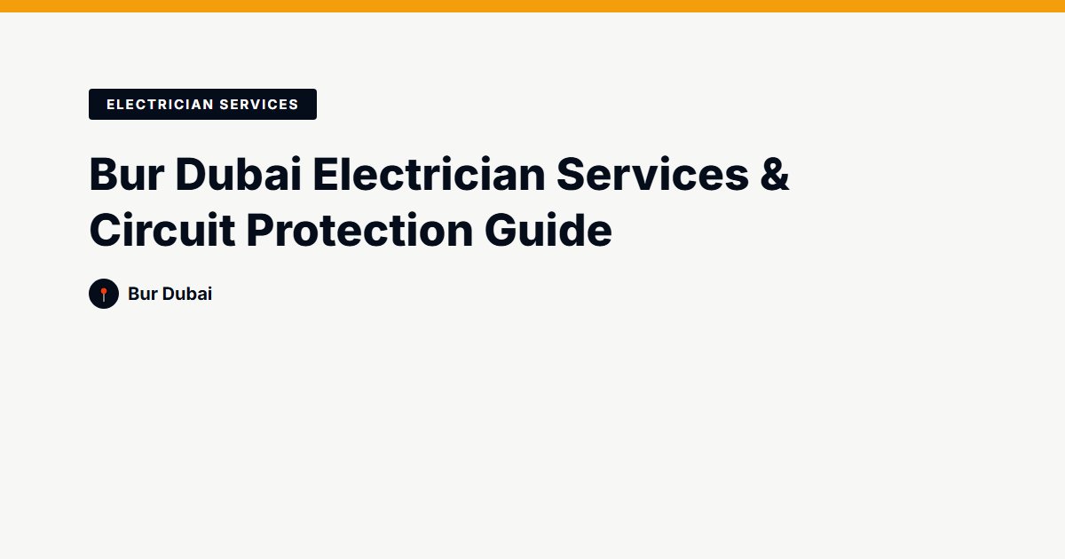 Bur Dubai Electrician Services & Circuit Protection Guide