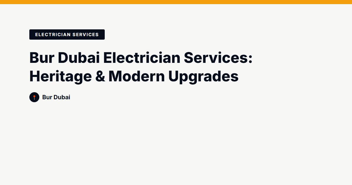 Bur Dubai Electrician Services: Heritage & Modern Upgrades