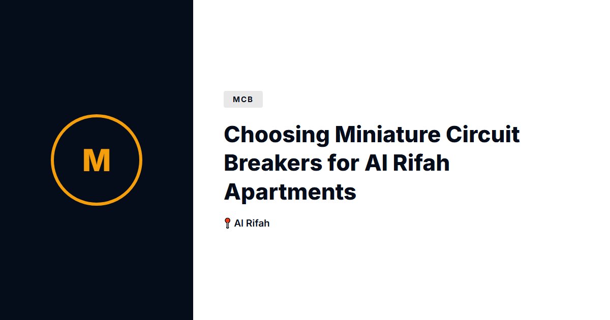 Choosing Miniature Circuit Breakers for Al Rifah Apartments