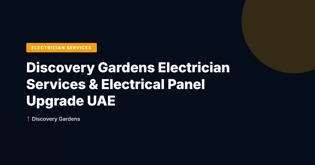 Discovery Gardens Electrician Services & Electrical Panel Upgrade UAE