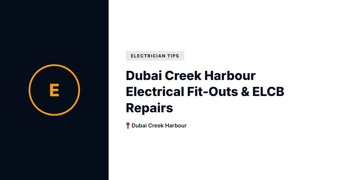 Dubai Creek Harbour Electrical Fit-Outs & ELCB Repairs