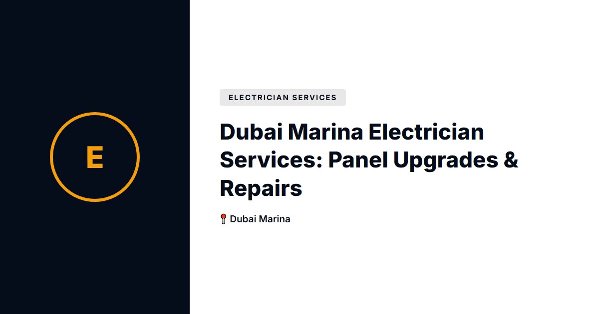 Dubai Marina Electrician Services: Panel Upgrades & Repairs