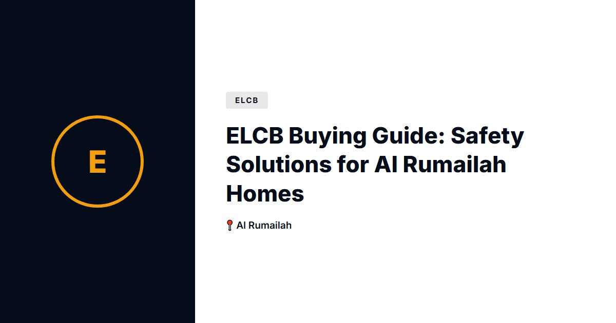 ELCB Buying Guide: Safety Solutions for Al Rumailah Homes