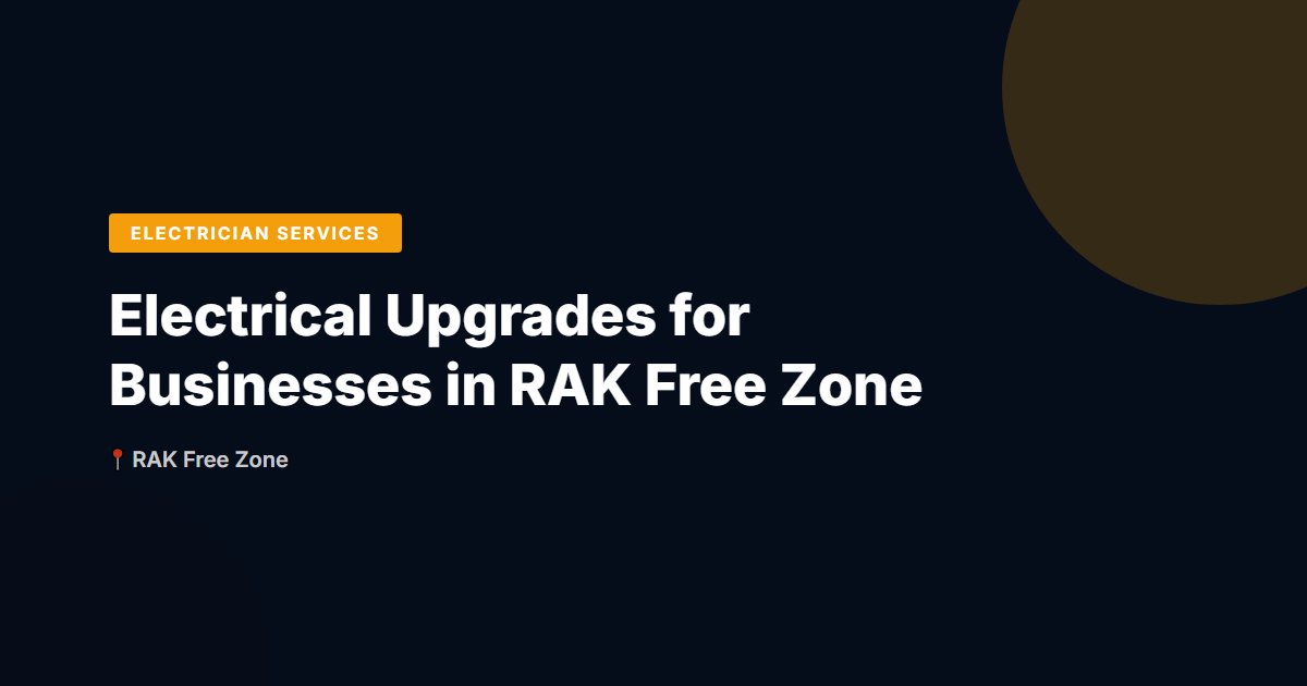 Electrical Upgrades for Businesses in RAK Free Zone