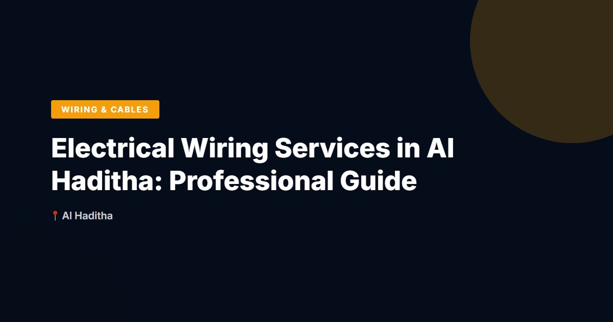 Electrical Wiring Services in Al Haditha: Professional Guide