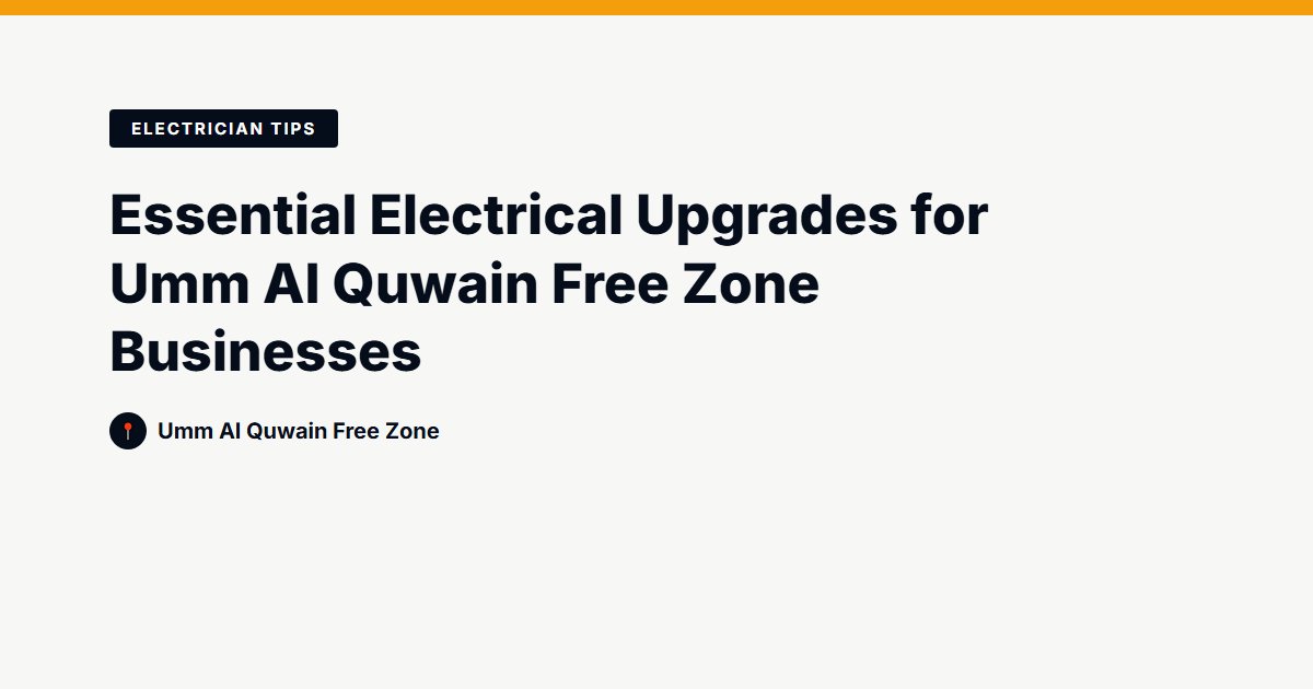 Essential Electrical Upgrades for Umm Al Quwain Free Zone Businesses