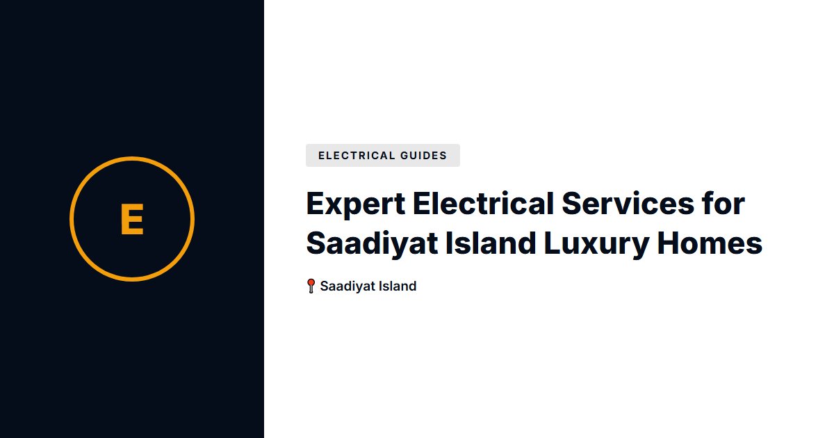 Expert Electrical Services for Saadiyat Island Luxury Homes