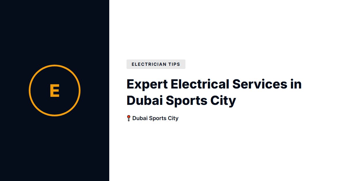 Expert Electrical Services in Dubai Sports City