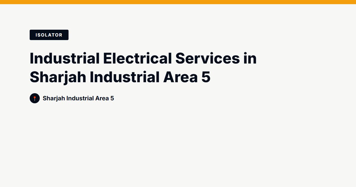 Industrial Electrical Services in Sharjah Industrial Area 5
