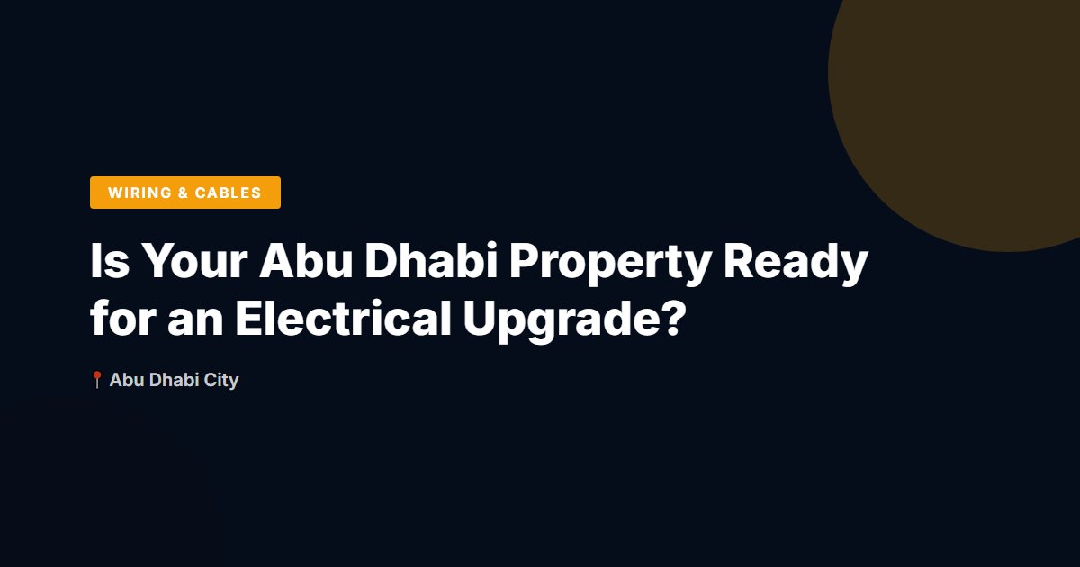 Is Your Abu Dhabi Property Ready for an Electrical Upgrade?