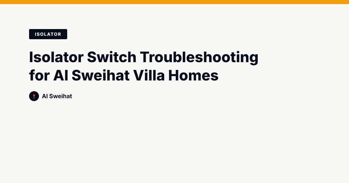 Isolator Switch Troubleshooting for Al Sweihat Villa Homes
