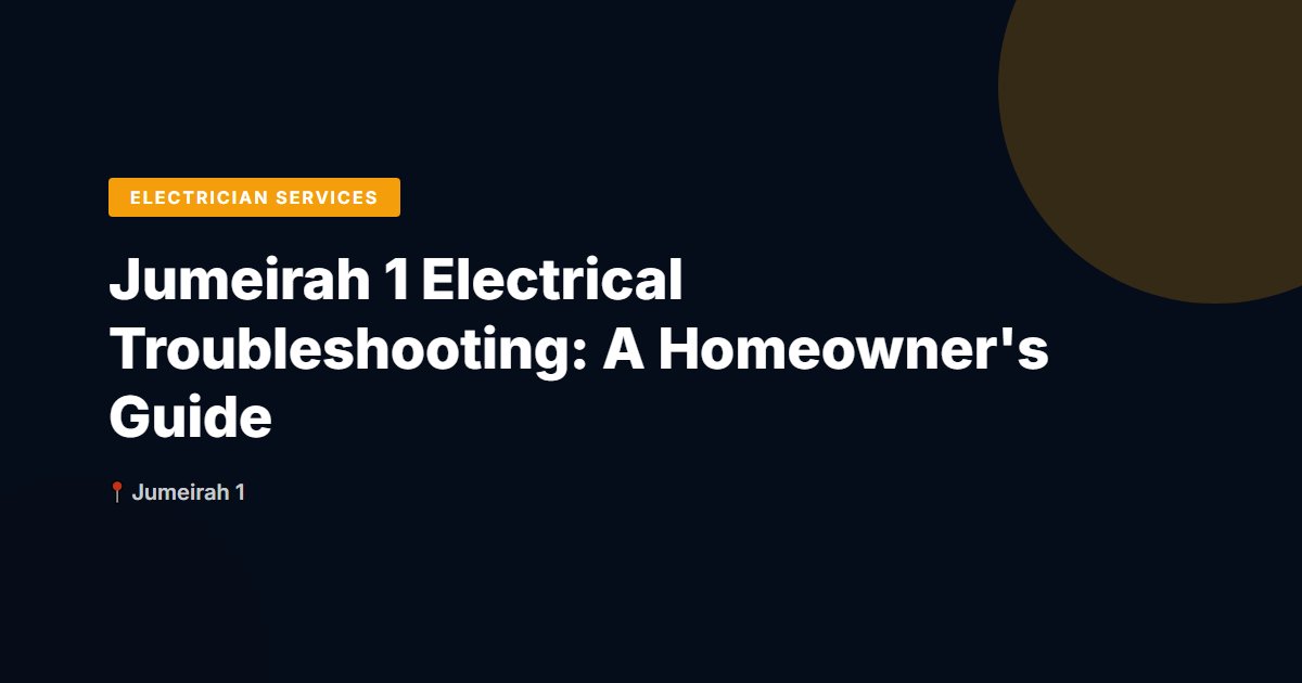 Jumeirah 1 Electrical Troubleshooting: A Homeowner's Guide