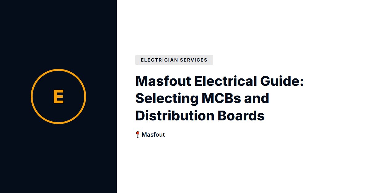 Masfout Electrical Guide: Selecting MCBs and Distribution Boards