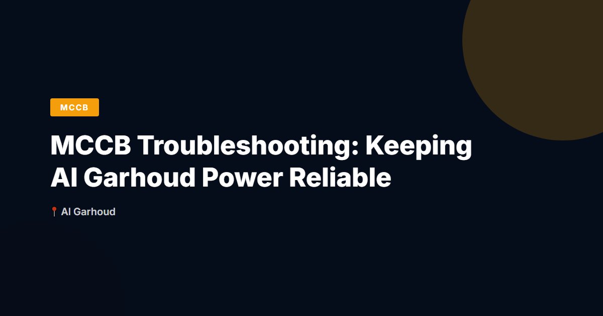 MCCB Troubleshooting: Keeping Al Garhoud Power Reliable