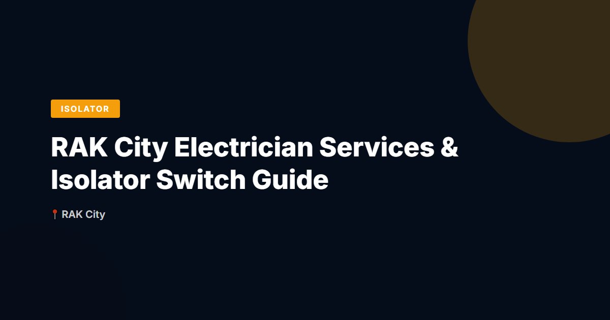 RAK City Electrician Services & Isolator Switch Guide