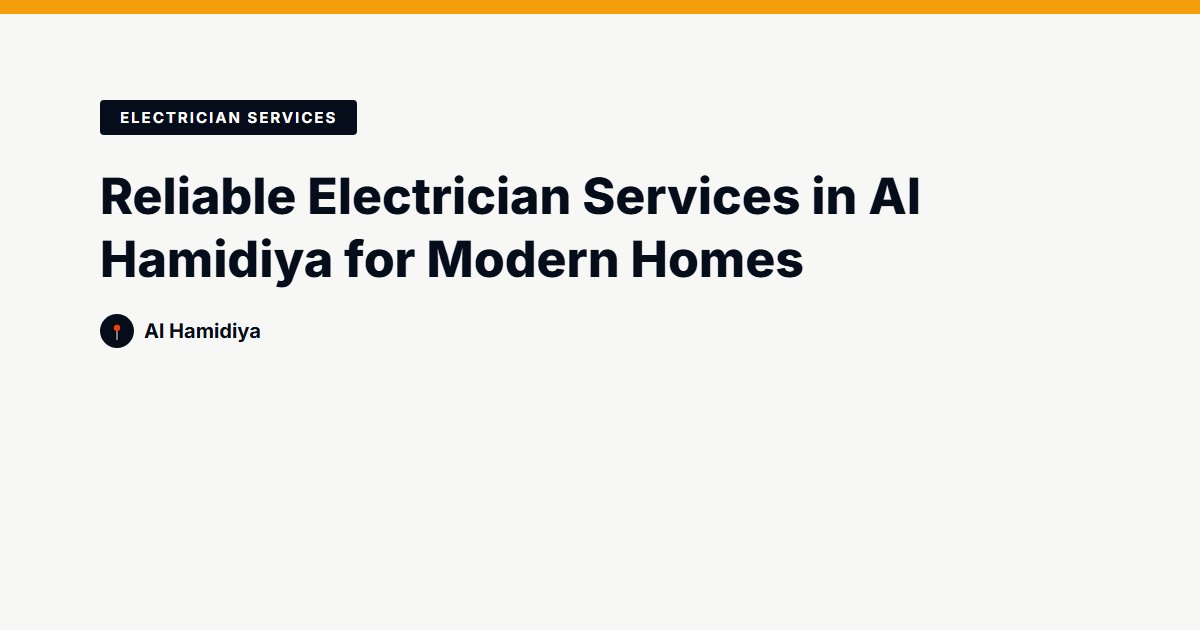 Reliable Electrician Services in Al Hamidiya for Modern Homes
