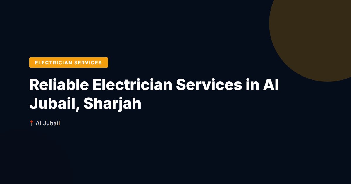 Reliable Electrician Services in Al Jubail, Sharjah