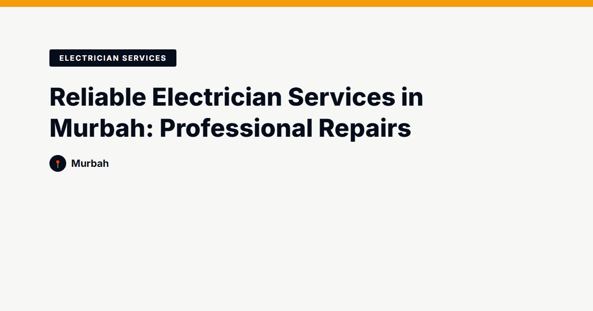 Reliable Electrician Services in Murbah: Professional Repairs