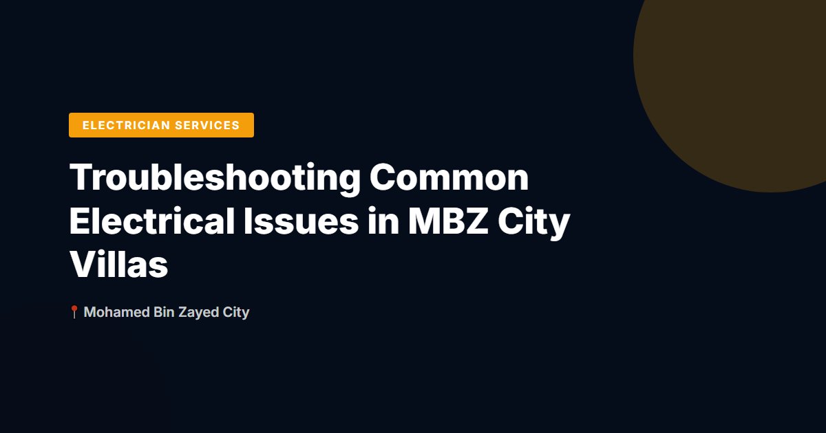 Troubleshooting Common Electrical Issues in MBZ City Villas