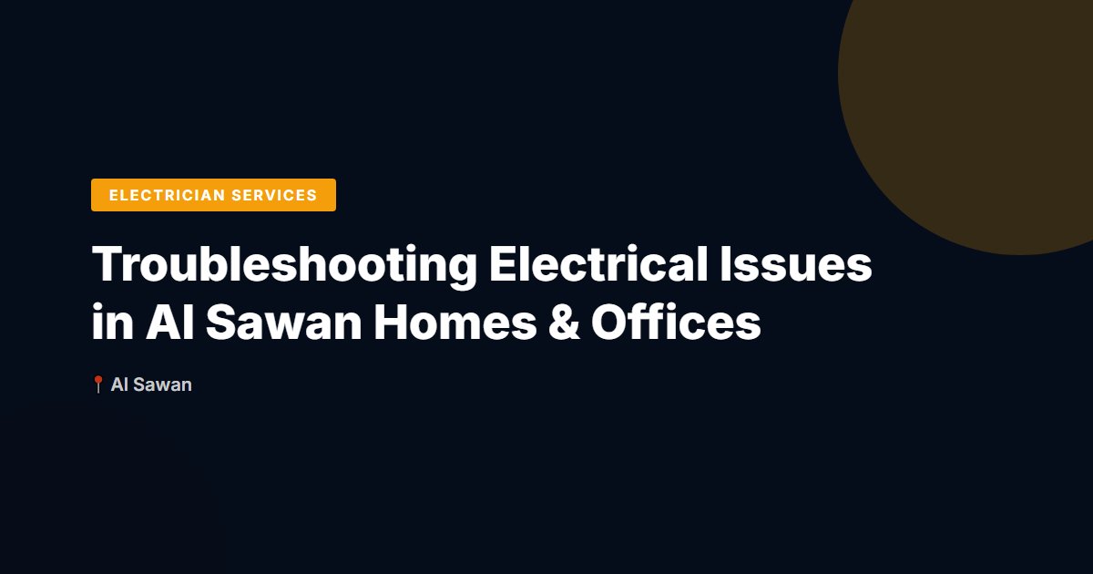 Troubleshooting Electrical Issues in Al Sawan Homes & Offices