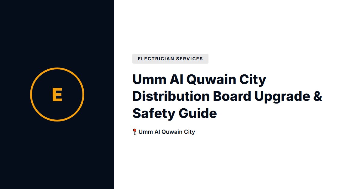 Umm Al Quwain City Distribution Board Upgrade & Safety Guide